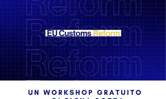 Un seminario gratuito per la novità del momento: la proposta di un nuovo codice doganale europeo